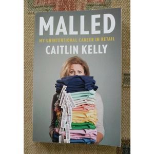 Malled : My Unintentional Career in Retail by Caitlin Kelly (2012, Paperback)